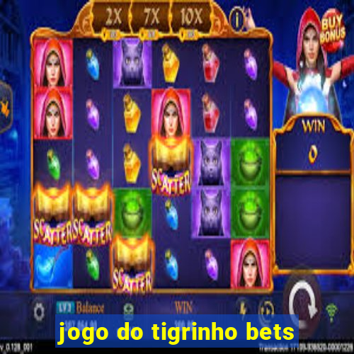 jogo do tigrinho bets